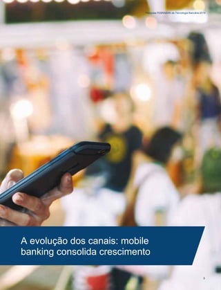Pesquisa FEBRABAN de Tecnologia Bancária 2019
A evolução dos canais: mobile
banking consolida crescimento
9
 