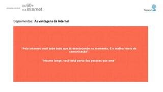 Depoimentos: As vantagens da Internet
 