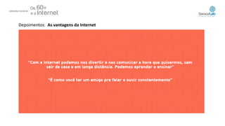 Depoimentos: As vantagens da Internet
 