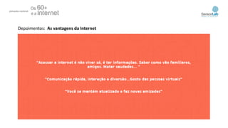 Depoimentos: As vantagens da Internet
 