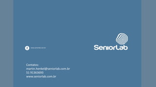 www.seniorlab.com.br
Contatos:
martin.henkel@seniorlab.com.br
51 91363693
www.seniorlab.com.br
 