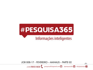 JOB 008-17 - FEVEREIRO – MANAUS – PARTE 02
 