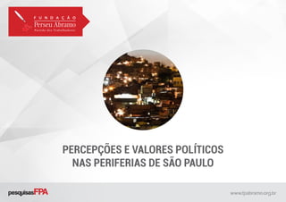 PERCEPÇÕES E VALORES POLÍTICOS
NAS PERIFERIAS DE SÃO PAULO
 