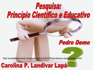 http://profgilbertocantu.blogspot.com.br/2013/02/professor-pesquisador.html
 