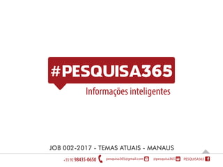 Informações inteligentes
JOB 002-2017 - TEMAS ATUAIS - MANAUS
 