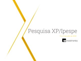 Pesquisa XP/Ipespe
13 a 15 de julho de 2020
 