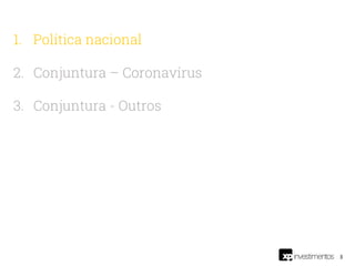 3
1. Política nacional
2. Conjuntura – Coronavírus
3. Conjuntura - Outros
 