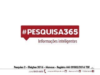 Pesquisa 2 - Eleições 2016 - Manaus - Registro AM 09582/2016 TSE
 