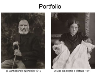 Portfolio
O Earthbound Fazendeiro 1910 A Mãe da alegria e tristeza 1911
 