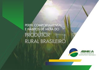 ABMR&A - Perfil Comportamental e Hábitos de Mídia do Produtor Rural Brasileiro