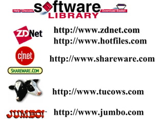 http://www.zdnet.com
http://www.hotfiles.com
http://www.shareware.com


http://www.tucows.com

http://www.jumbo.com
 