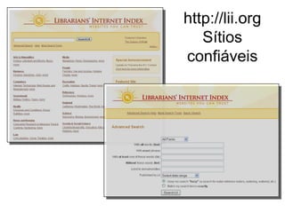http://lii.org
   Sítios
confiáveis
 