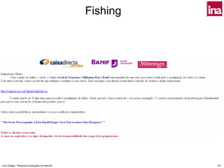 Fishing




Luís Vidigal - Pesquisa Avançada na Internet             101
 