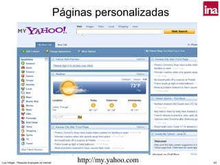 Páginas personalizadas




Luís Vidigal - Pesquisa Avançada na Internet
                                                   http://my.yahoo.com   63
 