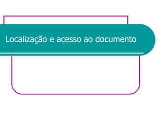 Localização e acesso ao documento 