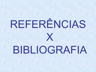 REFERÊNCIAS  X  BIBLIOGRAFIA 