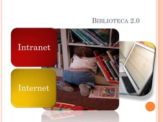 BIBLIOTECA 2.0


Intranet



Internet
 