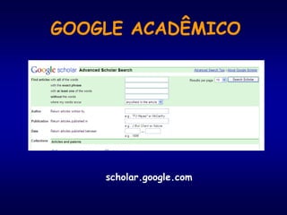 GOOGLE ACADÊMICO
scholar.google.com
 