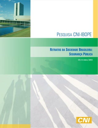 RETRATOS DA SOCIEDADE BRASILEIRA:
              SEGURANÇA PÚBLICA
                     OUTUBRO/2011
 