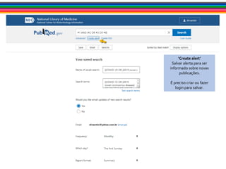 ‘Create alert’
Salvar alerta para ser
informado sobre novas
publicações.
É preciso criar ou fazer
login para salvar.
 