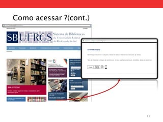 Como acessar ?(cont.)
15
 
