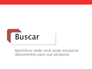 Buscar
Identificar onde você pode encontrar
documentos para sua pesquisa
 
