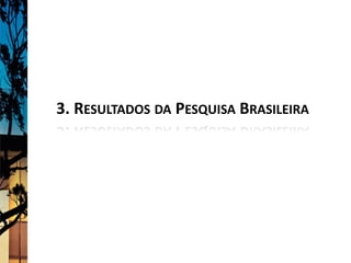 3. RESULTADOS DA PESQUISA BRASILEIRA
 