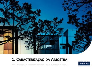 Setor




1. CARACTERIZAÇÃO DA AMOSTRA
 