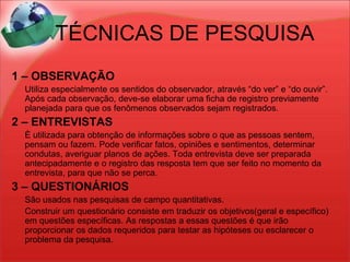 Descrever situações da realidade em que está sendo feita a pesquisa;