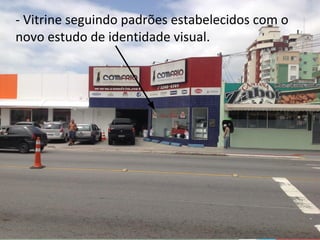 - Vitrine seguindo padrões estabelecidos com o
novo estudo de identidade visual.

 