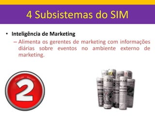 Inteligência de Marketing
Obtenção de informações
diárias sobre o ambiente de
marketing (mercado,
produtos, preço,
consumi...