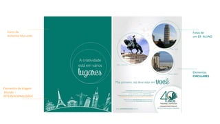 Cores da
Anhembi Morumbi
Elementos de Viagem
Mundo –
INTERNACIONALIDADE
Fotos de
um EX- ALUNO
Elementos
CIRCULARES
 