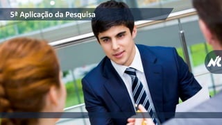 5ª Aplicação da Pesquisa
 
