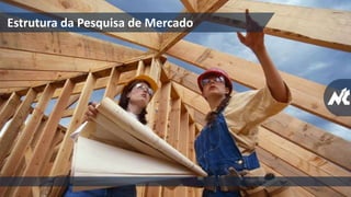 Estrutura da Pesquisa de Mercado
 