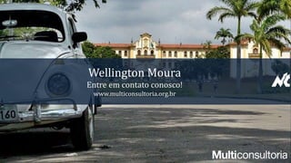 Wellington Moura
Entre em contato conosco!
www.multiconsultoria.org.br
 