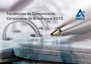 Tendências da Comunicação
Corporativa no Brasil para 2015
Março 2015
 