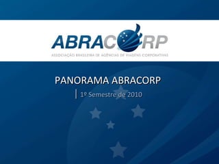 PANORAMA ABRACORP |  1º Semestre de 2010 