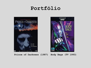 Portfólio Prince of Darkness (1987) Body Bags (TV 1993) 