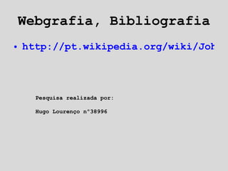 Webgrafia, Bibliografia http://pt.wikipedia.org/wiki/John_Carpenter Pesquisa realizada por: Hugo Lourenço nº38996 
