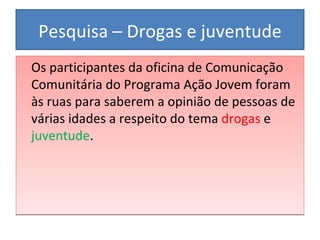 Pesquisa – Drogas e juventude ,[object Object]