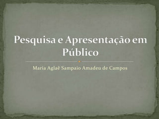 Maria Aglaê Sampaio Amadeu de Campos
 