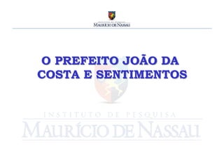 O PREFEITO JOÃO DA
COSTA E SENTIMENTOS	
  
 