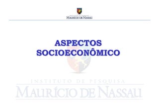ASPECTOS
SOCIOECONÔMICO
       	
  
 