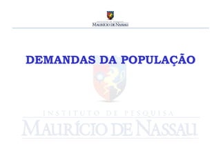 DEMANDAS DA POPULAÇÃO
          	
  
 