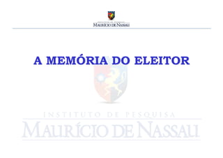 A MEMÓRIA DO ELEITOR
         	
  
 