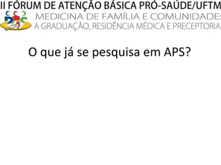 O que já se pesquisa em APS?