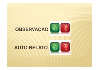 OBSERVAÇÃO
AUTO RELATO
 