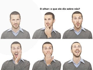 O olhar: o que ele diz sobre nós?
 