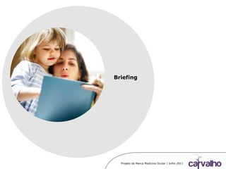 Projeto de Marca Medicina Ocular | Julho 2011
Briefing
 