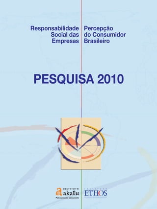 Responsabilidade Percepção
      Social das do Consumidor
      Empresas Brasileiro




PESQUISA 2010
 